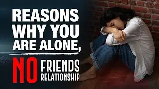 This is Why You Are Alone No Friends No Relationship (Christian Motivation)