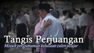 Tangis Perjuangan - Mozaik Pengumuman Hasil Ujian Calon Pelajar