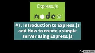 #7. Introduction to Express js and How to create a basic server using Express js.