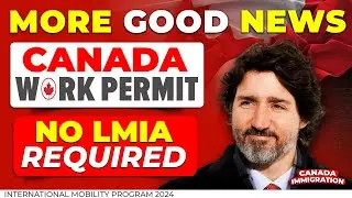 GOOD NEWS : Canada Work Permit Without LMIA Required - International Mobility Program 2024 | IRCC