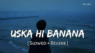 Uska Hi Banana (Slowed + Reverb) | Arijit Singh | 1920 - Evil Returns | SR Lofi