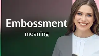 Embossment • definition of EMBOSSMENT