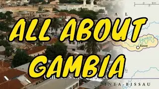 LET'S GET TO KNOW GAMBIA IN ALL ITS DETAILS