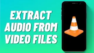 How to Extract Audio From Video Files With VLC