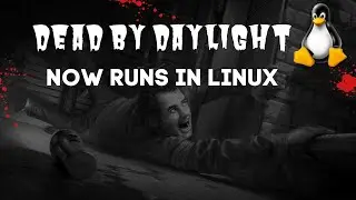 Dead by daylight  now runs in Linux