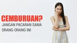 Cemburuan? Jangan Pacaran Sama Orang-orang Ini | Di Balik Layar