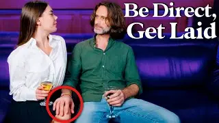 4 Ways To Be Direct With Women - Approach, Get Numbers, Get Dates, Get her Home