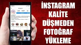 İNSTAGRAM KALİTE DÜŞMEDEN FOTOĞRAF YÜKLEME