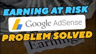 Earning at risk google adsense problem Solved