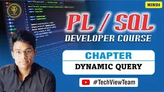 8. PL/SQL Dynamic Query Writing Basics | How-To | PL/SQL Developer Course | TechView Team | Hindi