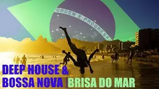 DEEP HOUSE  & BOSSANOVA ｜BRISA DO MAR