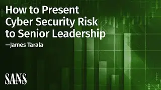 How to Present Cyber Security Risk to Senior Leadership | SANS Webcast