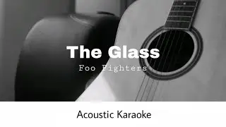 Foo Fighters - The Glass (Acoustic Karaoke)