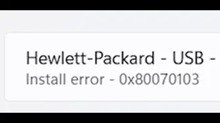 Fix Hewlett Packard USB Driver Install Error 0x80070103 Windows 11