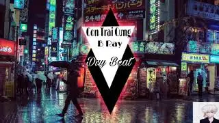 🔥B Ray - Con Trai Cưng | Duy Beat remix