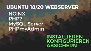 Ubuntu 18/20 Webserver Tutorial (NGINX, PHP7, MySQL Server, PHPMyAdmin Installation und Konfig (DE)