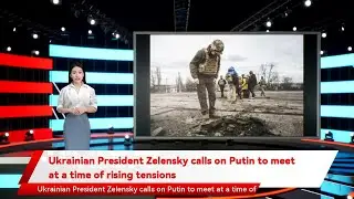 Ukrainian President Zelensky calls on Putin to meet at a time of rising tensions