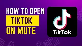 How to open Tiktok on mute