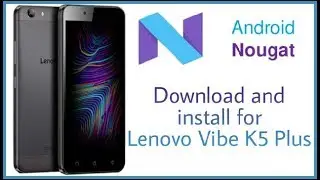 How to download and install Android Nougat for Lenovo Vibe K5 Plus