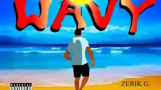 Wavy (Official Audio) - Zerik G.