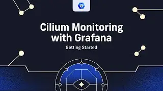 Getting Started with Cilium Monitoring with Grafana