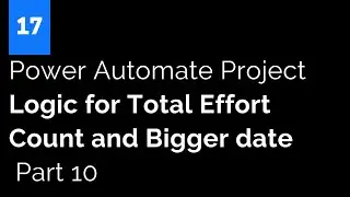 Power Automate Project -  Logic for Total Effort Count and Bigger date -  Part 10