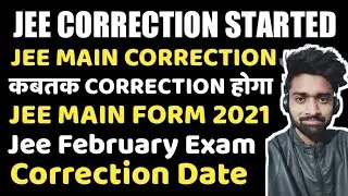 JEE MAIN Correction 2021 || Application Form Correction || Correction Date || JEE Mains-2021