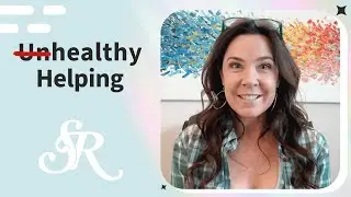 Unhealthy Helping - How to Help Other People in a Healthy Way