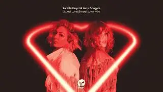 Sophie Lloyd & Amy Douglas - Sweet Love (Sweet Lovin' Extended Mix)