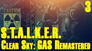 ЗБТ ☢ S.T.A.L.K.E.R. Clear Sky ☢ GAS Remastered #3 Всё новое, это хорошо забытое старое!