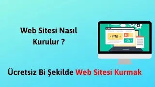 Web Sitesi Nasıl Kurulur? / Ücretsiz Site Kurma