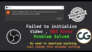 OBS Error Problem Solved | Failed to initialize video your GPU may not be supported Graphic Drivers