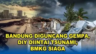 🔴BANDUNG, 9 WILAYAH Jawa-Sumatera Diguncang Megathrust Hari Ini, BMKG Warning Tsunami Ancam DIY