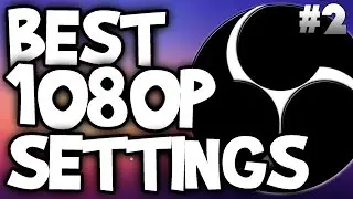 Best Settings for 1080p Recordings in Open Broadcaster Software - OBS Tutorial #2