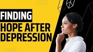 FINDING HOPE AFTER DEPRESSION: MY STORY