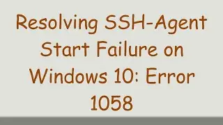 Resolving SSH-Agent Start Failure on Windows 10: Error 1058