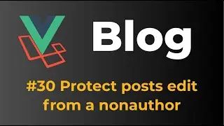 Laravel 9 & Vue 3 Blog with Sanctum authentication #30 Protect posts edit from a nonauthor