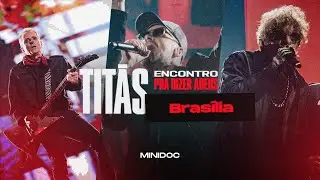 TITÃS em Brasília | Turnê Encontro - Pra Dizer Adeus | MiniDoc