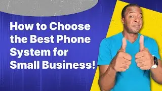 How to Choose the Best Small Business Phone System!