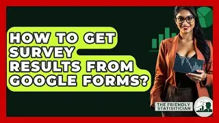 How To Get Survey Results From Google Forms? - The Friendly Statistician