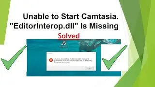 Unable to Start Camtasia. "EditorInterop.dll" Is Missing Solved 100%