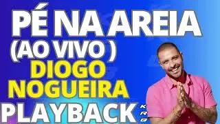 PÉ NA AREIA + BACK VOCAIS AO VIVO   DIOGO NOGUEIRA   PLAYBACK KARAOKE DEMONSTRAÇÃO