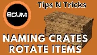 Scum Tips N Tricks - Naming Crates and Rotate Items