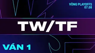 TW vs TF | Ván 1 | VCS 2024 MÙA HÈ - PLAYOFFS TRẬN 1 | 07.08.2024