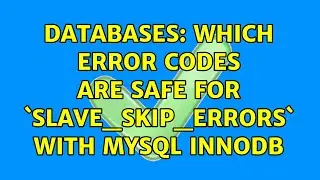 Databases: Which error codes are safe for `slave_skip_errors` with MySQL Innodb