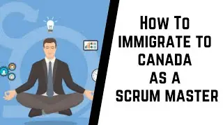 Step To Immigrate And Secure A Scrum Master Job In Canada | 2022