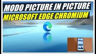 Como Ativar e Usar o Modo Picture In Picture No Navegador Microsoft Edge Chromium