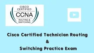 Cisco Certified Technician Routing & Switching Practice Exam 2