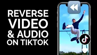 How to Reverse Video and Audio on TikTok