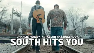 Charlie Farley & Taylor Ray Holbrook- South Hits You (Official Music Video)